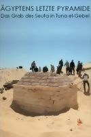 Ägyptens letzte Pyramide - Das Grab des Seuta(s) in Tuna el-Gebel Ägyptens letzte Pyramide - Das Grab des Seuta(s) in Tuna el-Gebel
